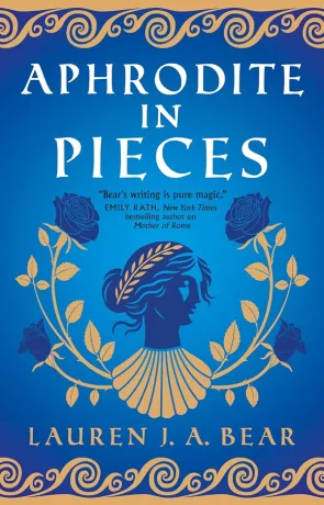 Aphrodite in Pieces, a novel by Lauren J A Bear