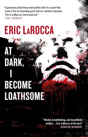 At Dark I Become Loathsome, a novel by Eric Larocca