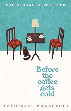 Before the coffee gets cold, a novel by Toshikazu Kawaguchi