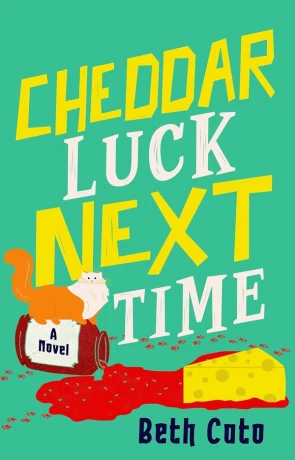 Cheddar Luck Next Time, a novel by Beth Cato