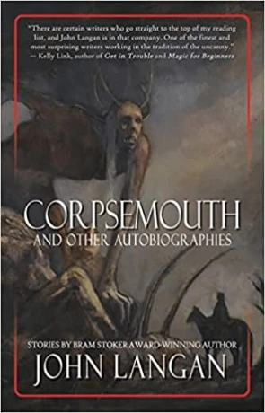 Corpsemouth and Other Autobiographies, a novel by John Langan