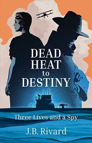 Dead Heat to Destiny, a novel by J B Rivard