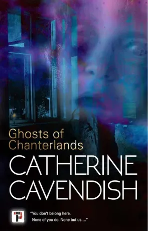 Ghosts of Chanterlands, a novel by Catherine Cavendish