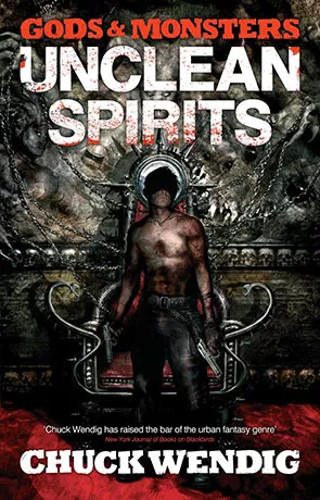 Gods and Monsters: Unclean Spirits, a novel by Chuck Wendig