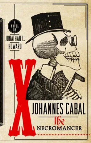 Johannes Cabal the Necromancer, a novel by Jonathan L Howard