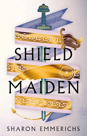 Shield Maiden, a novel by Sharon Emmerichs