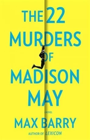 The 22 Murders Of Madison May, a novel by Max Barry