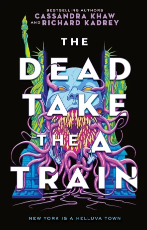 The Dead Take the A Train, a novel by Cassandra Khaw