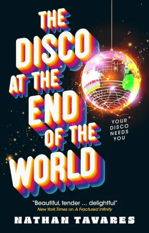 The Disco at the End of the World, a novel by Nathan Tavares