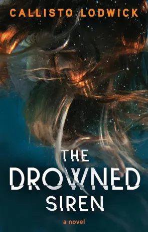 The Drowned Siren, a novel by Callisto Lodwick