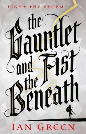 The Gauntlet and the Fist Beneath, a novel by Ian Green