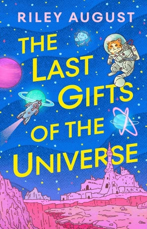 The Last Gifts of the Universe, a novel by Riley August