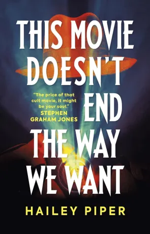 This Movie Doesnt End the Way We Want, a novel by Hailey Piper