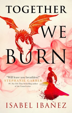 Together We Burn, a novel by Isabel Ibanez