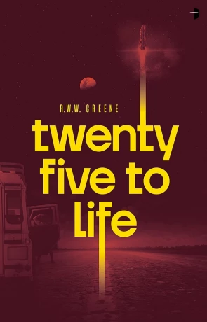 Twenty Five to Life, a novel by R. W. W. Greene