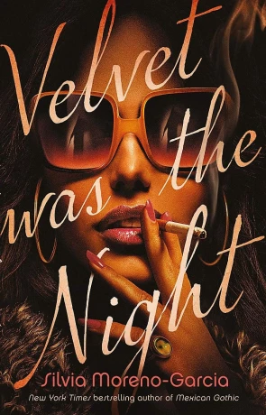 Velvet Was the Night, a novel by Silvia Moreno-Garcia