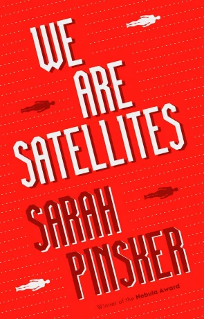We Are Satellites, a novel by Sarah Pinsker