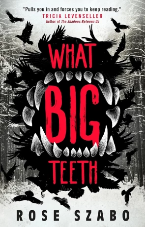 What Big Teeth, a novel by Rose Szabo
