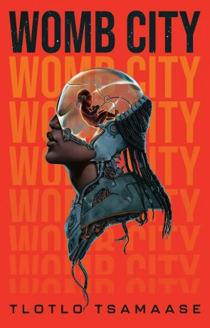 Womb City, a novel by Tlotlo Tsamaase