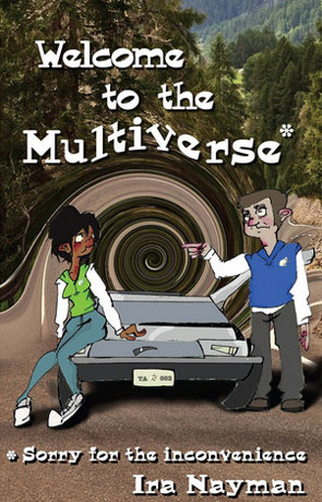 Welcome to the Multiverse, a novel by Ira Nayman